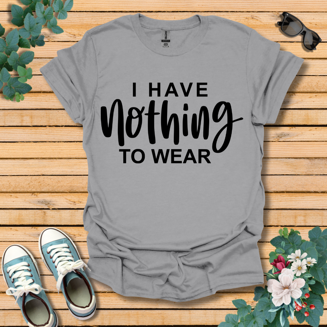 I Have Nothing to Wear T-Shirt