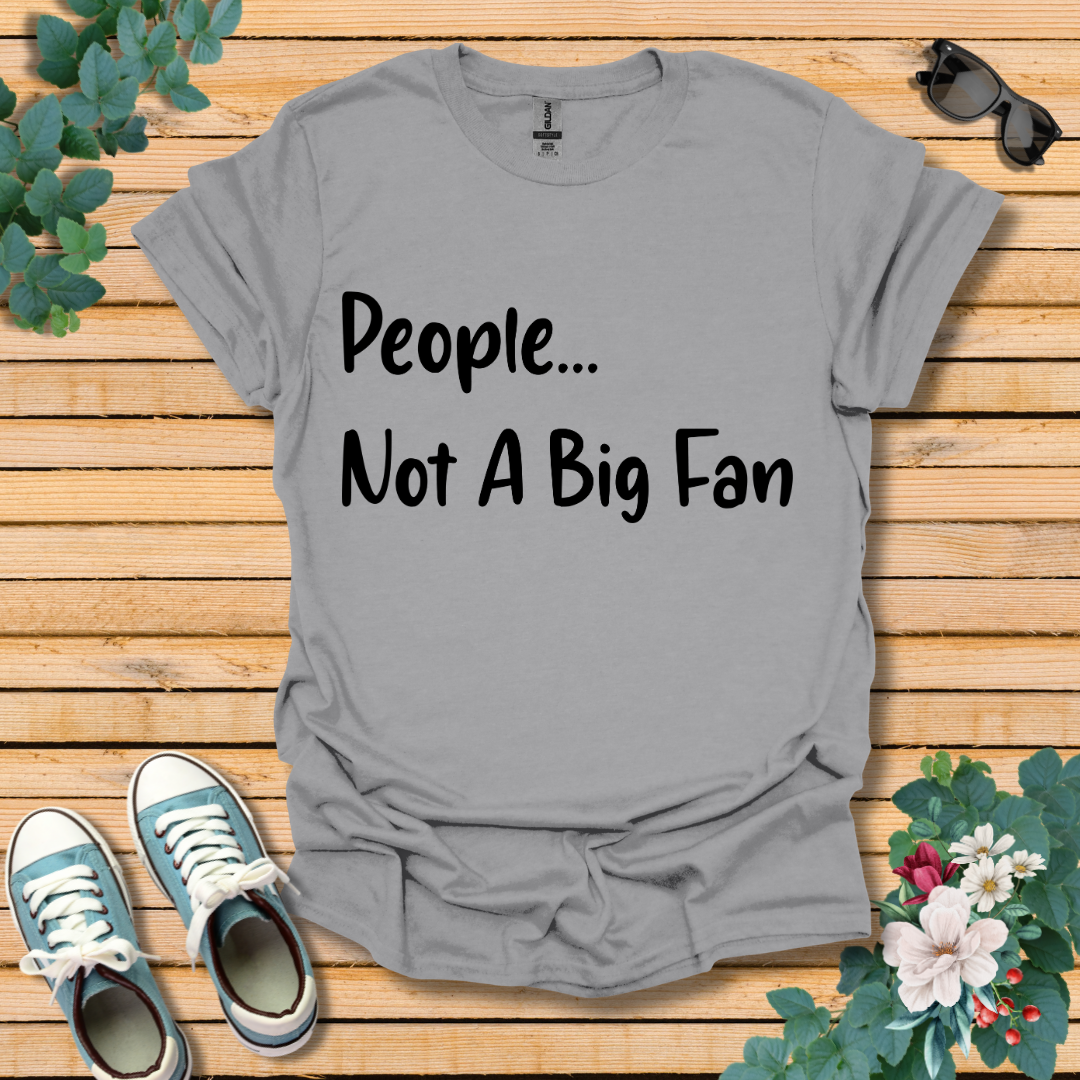 People Not a Big Fan T-Shirt