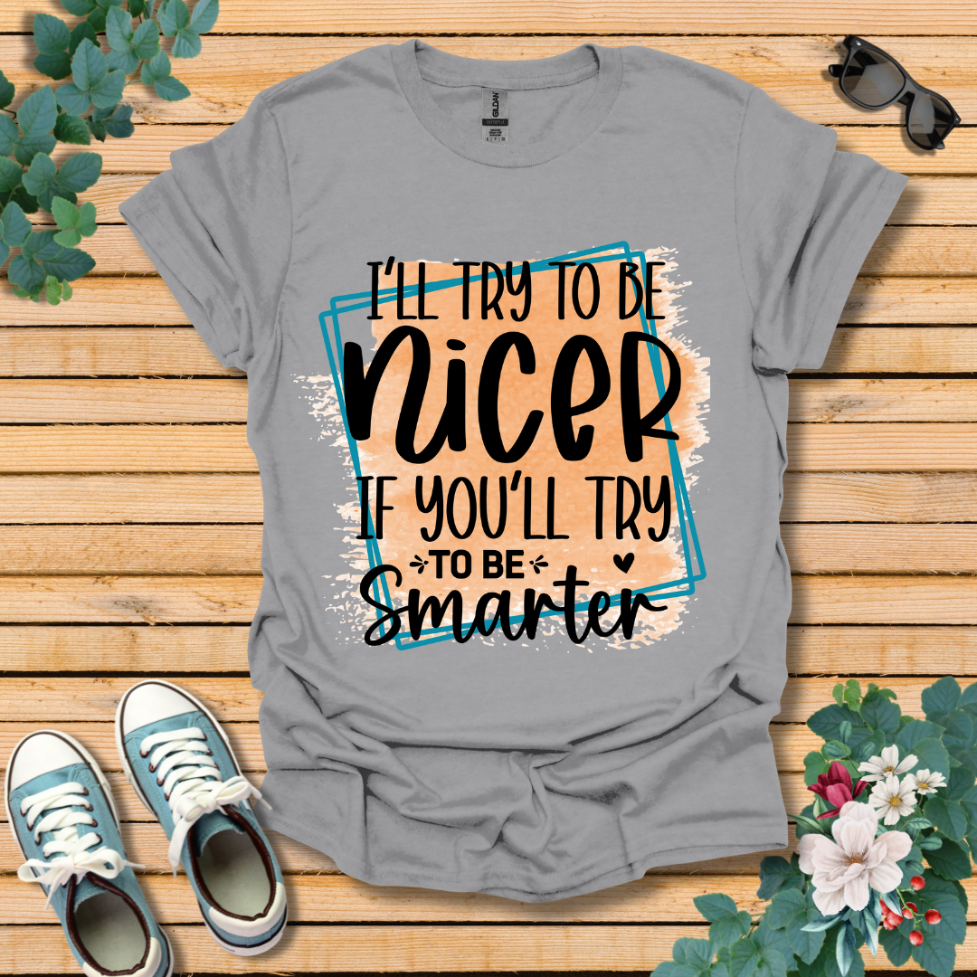 I'll Try To Be Nicer T-Shirt