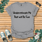 Underestimate Me T-Shirt