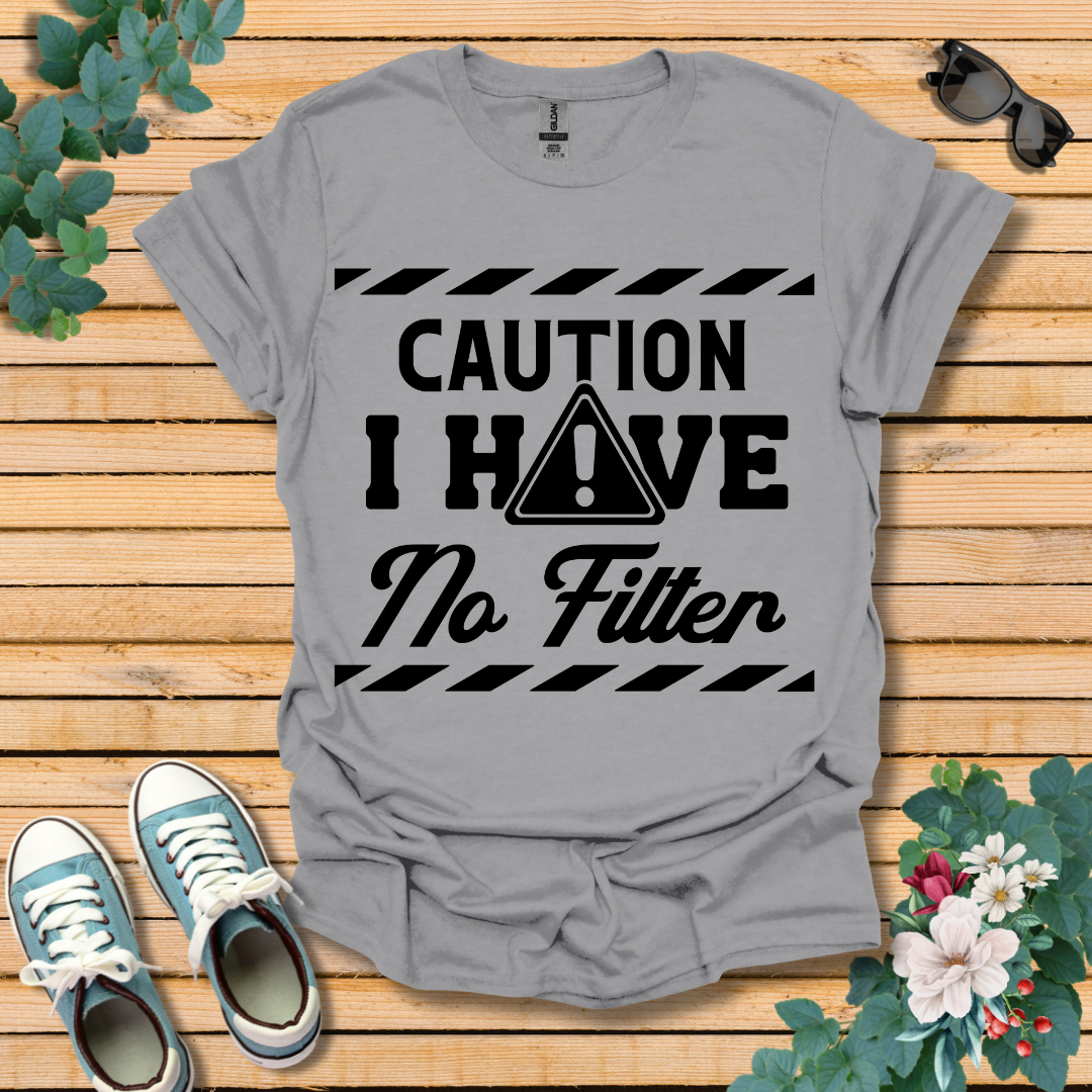 Caution No Filter T-Shirt