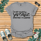I'm Not Always Sarcastic T-Shirt