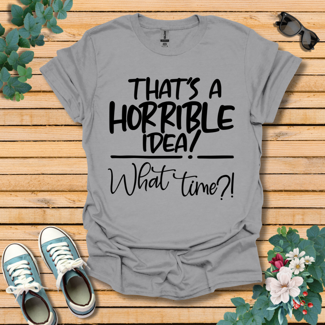 Horrible Idea T-Shirt