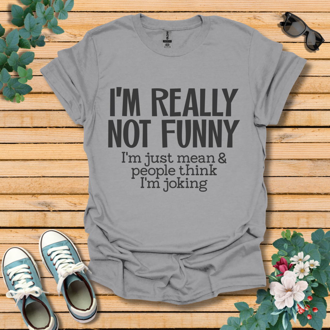 I'm Not Funny T-Shirt