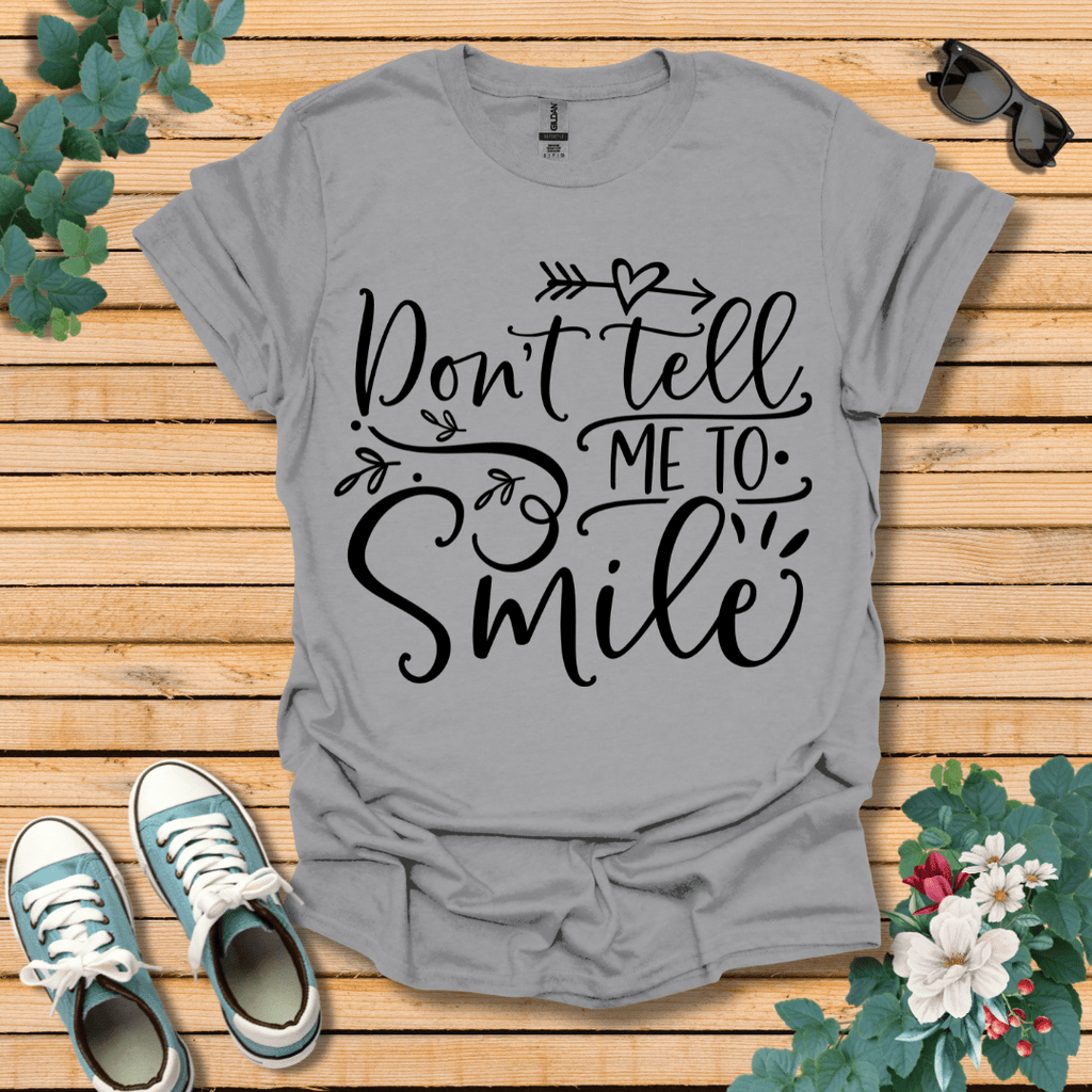 Don't Tell Me to Smile T-Shirt
