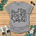 Don't Tell Me to Smile T-Shirt