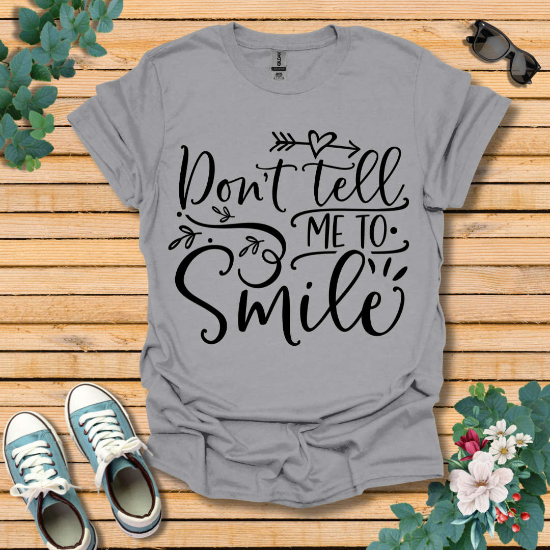 Don't Tell Me to Smile T-Shirt