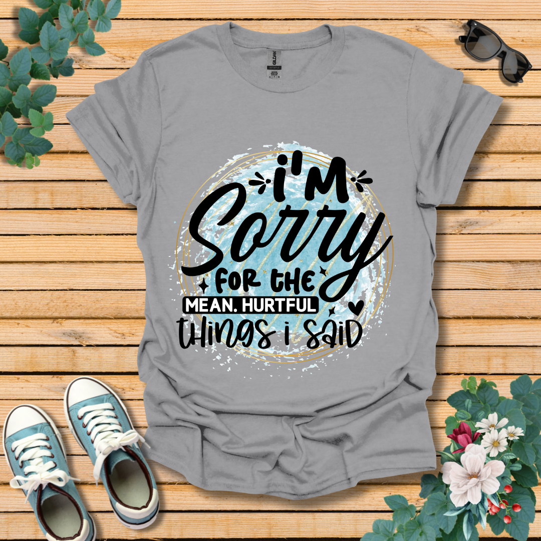 I'm Sorry T-Shirt