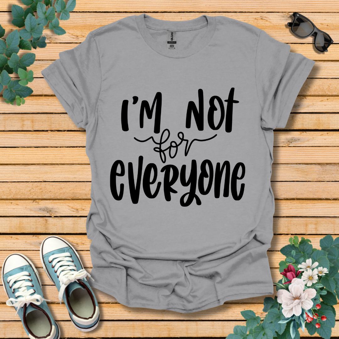 I'm Not for Everyone T-Shirt