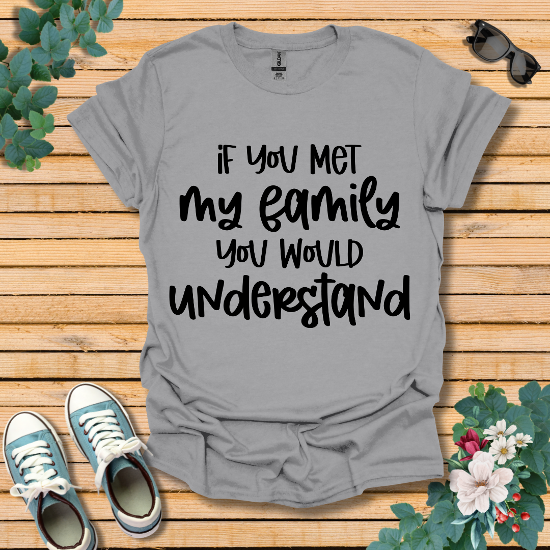 If you met my Family T-Shirt