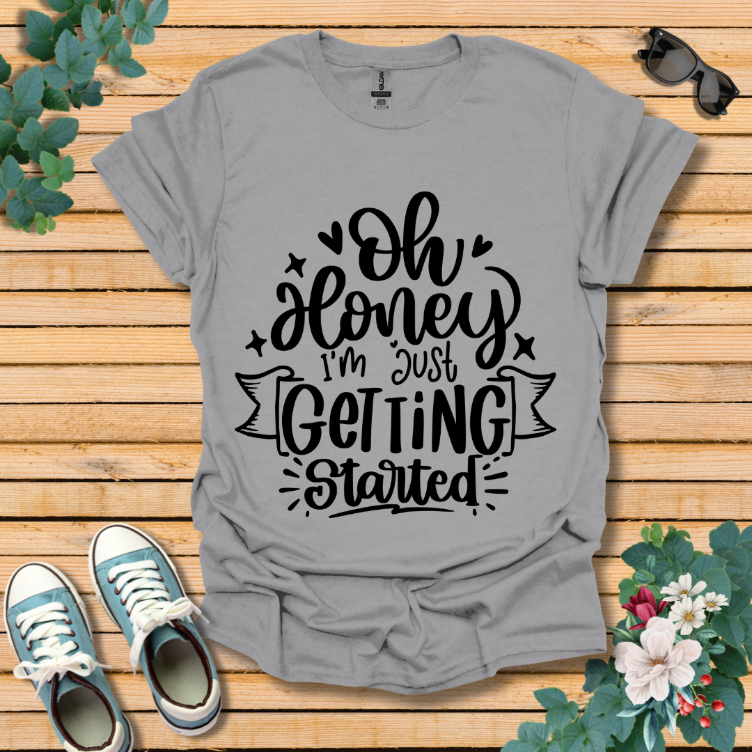 I'm Just Getting Started T-Shirt