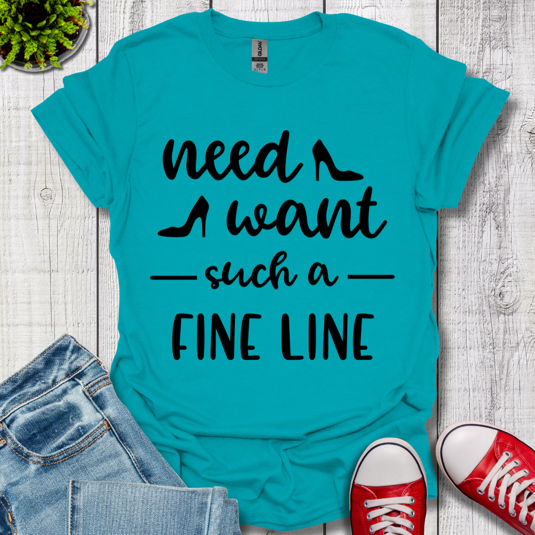 Need Want such a Fine Line T-Shirt