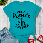 Good Friends Wine T-Shirt