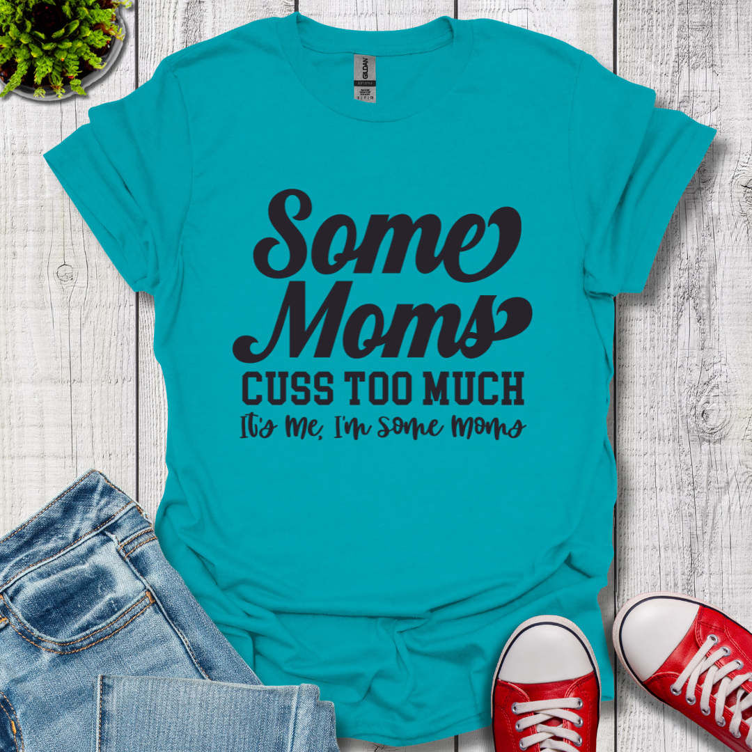 Some Moms Cuss T-Shirt