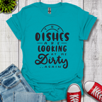 The Dishes are Looking T-Shirt