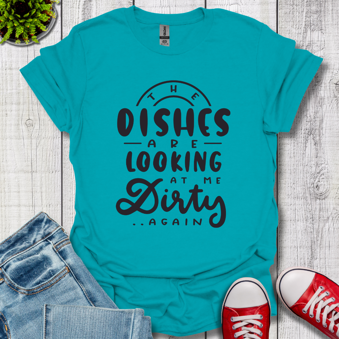 The Dishes are Looking T-Shirt