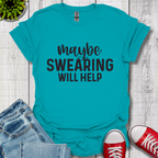 Swearing Will Help T-Shirt