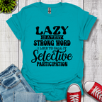 Lazy is a Strong Word T-Shirt