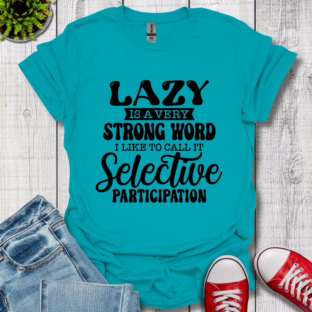 Lazy is a Strong Word T-Shirt