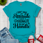 I Don't have an Attitude T-Shirt