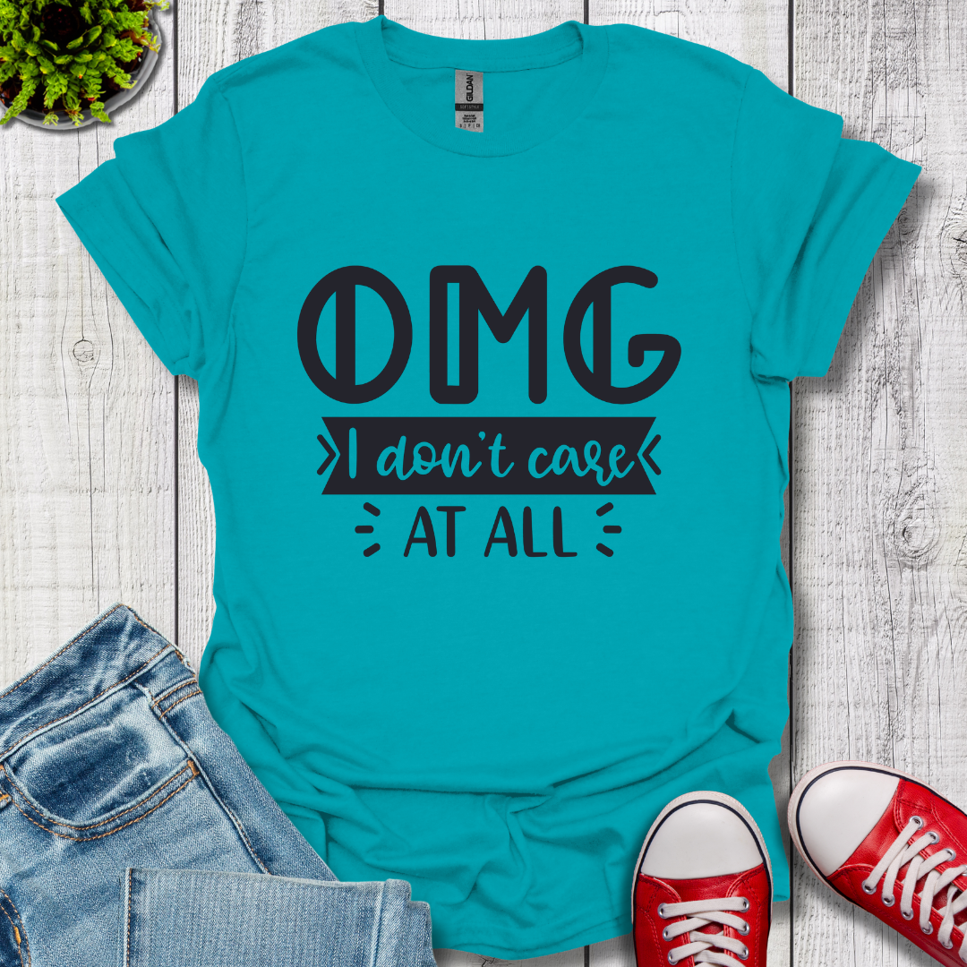OMG I don't care T-Shirt