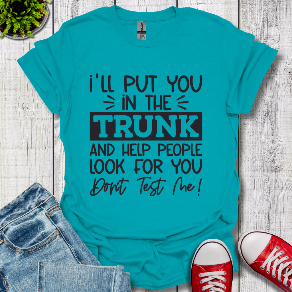 I'll Put you in the Trunk T-Shirt