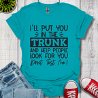 I'll Put you in the Trunk T-Shirt