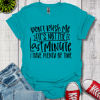 Don't Rush me T-Shirt