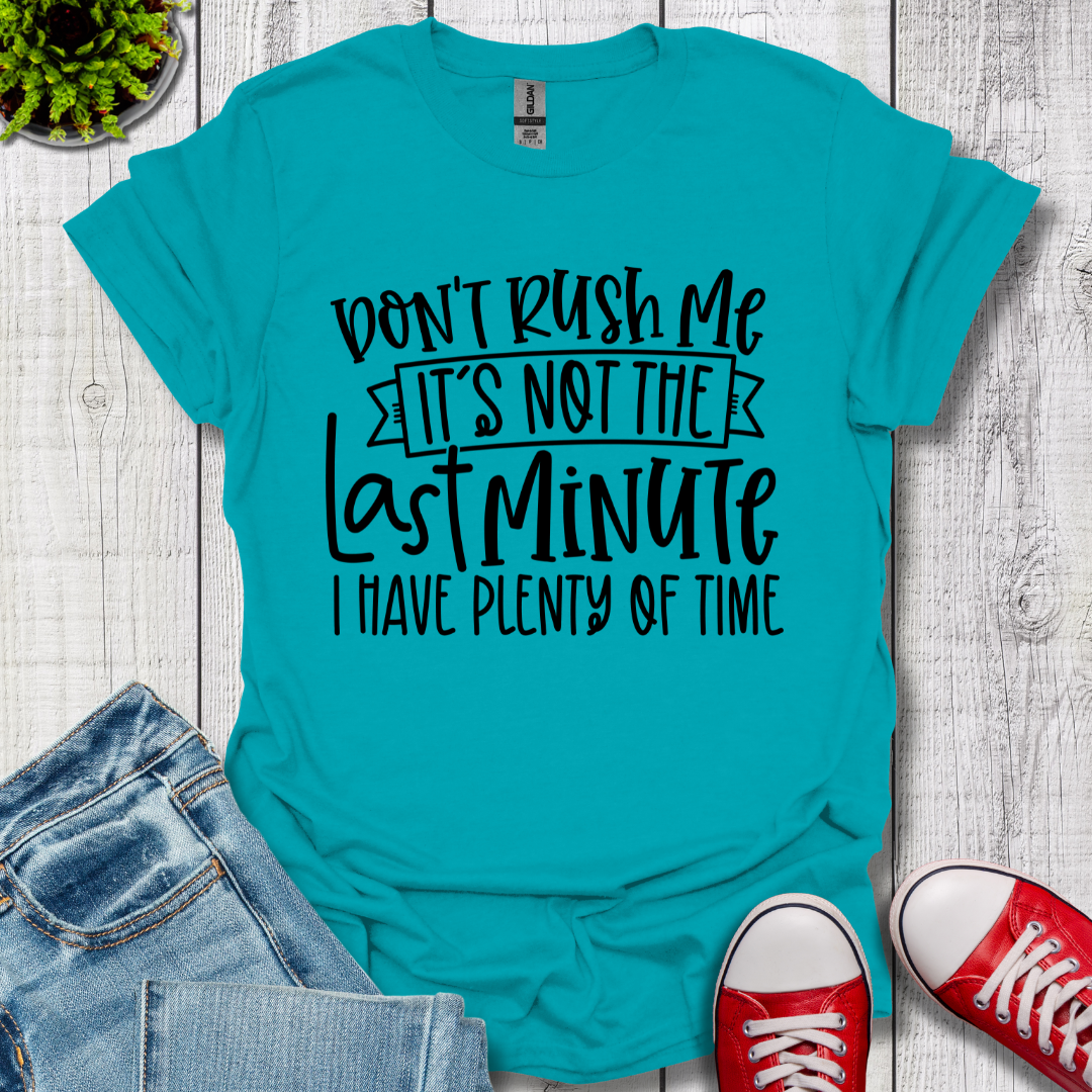 Don't Rush me T-Shirt