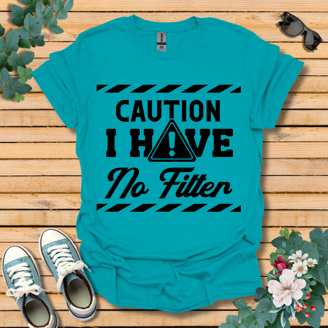 Caution No Filter T-Shirt