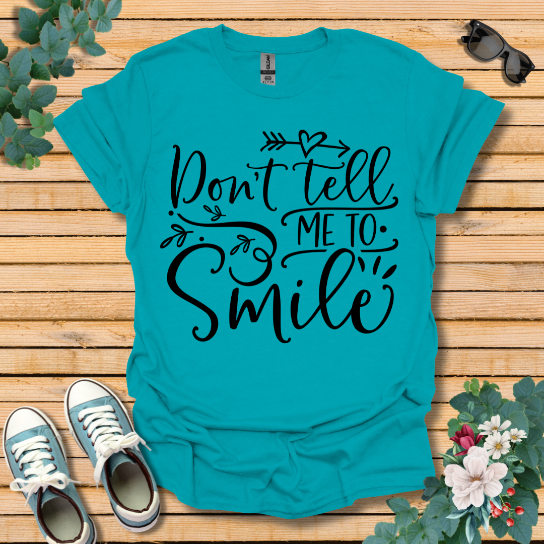 Don't Tell Me to Smile T-Shirt