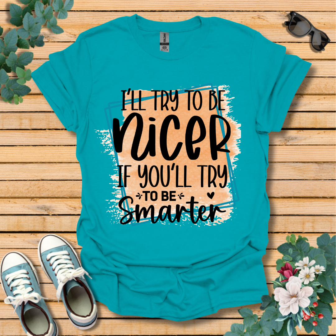 I'll Try To Be Nicer T-Shirt