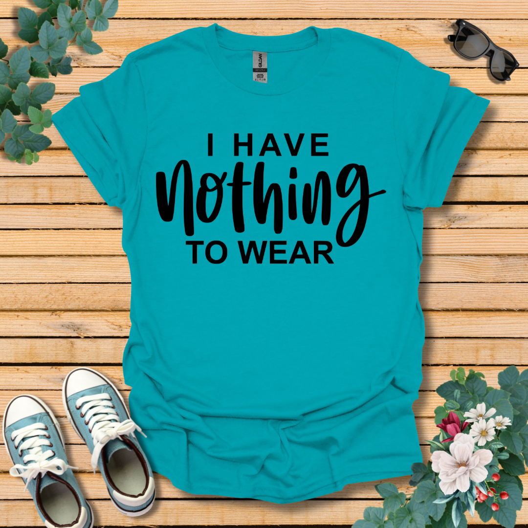 I Have Nothing to Wear T-Shirt