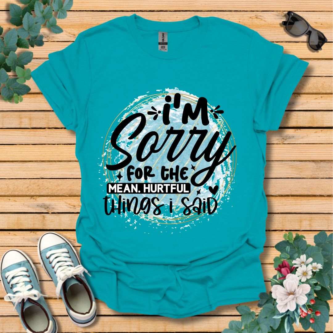 I'm Sorry T-Shirt