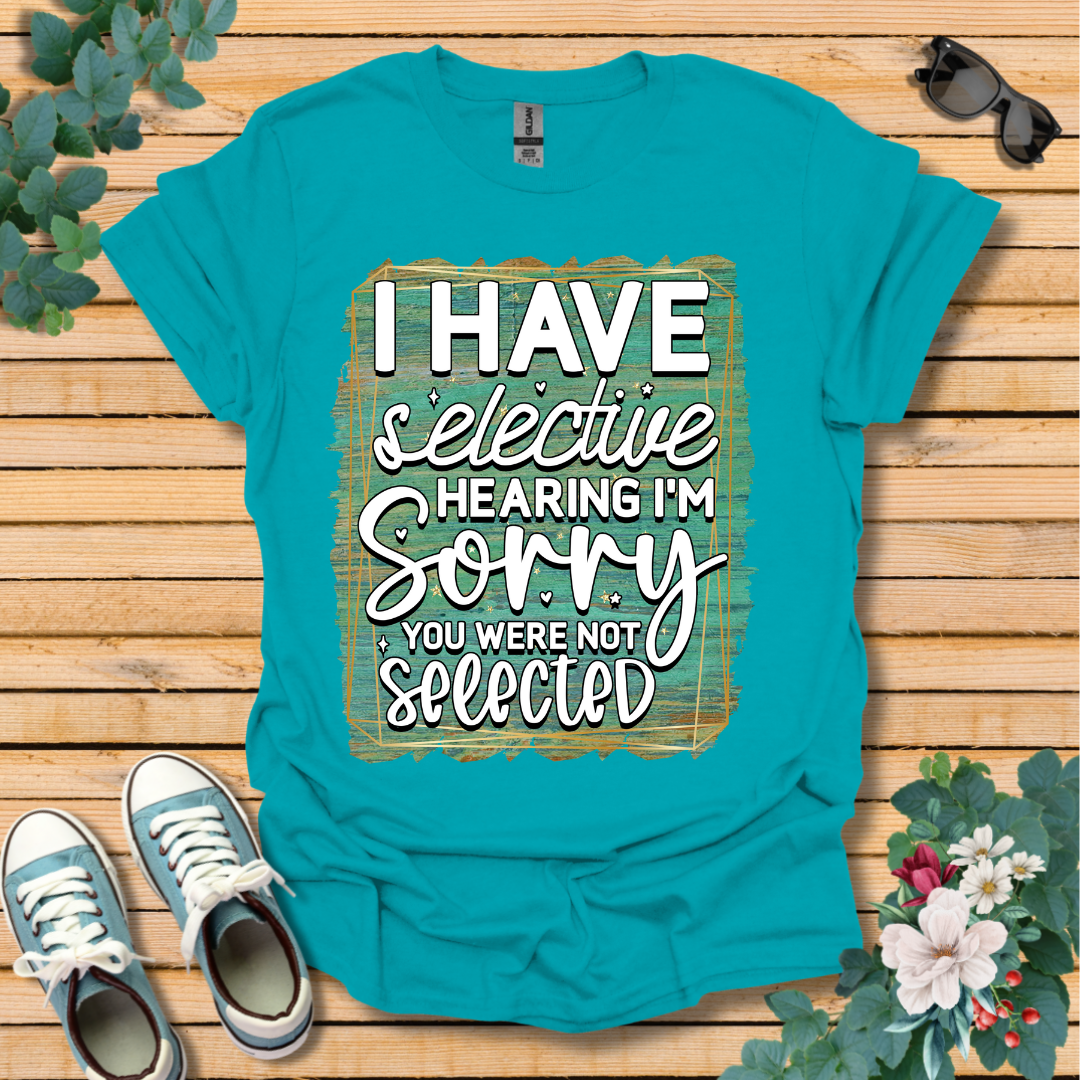 I Have Selective Hearing T-Shirt