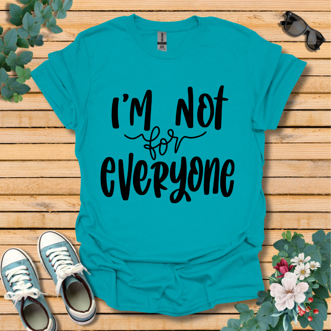 I'm Not for Everyone T-Shirt