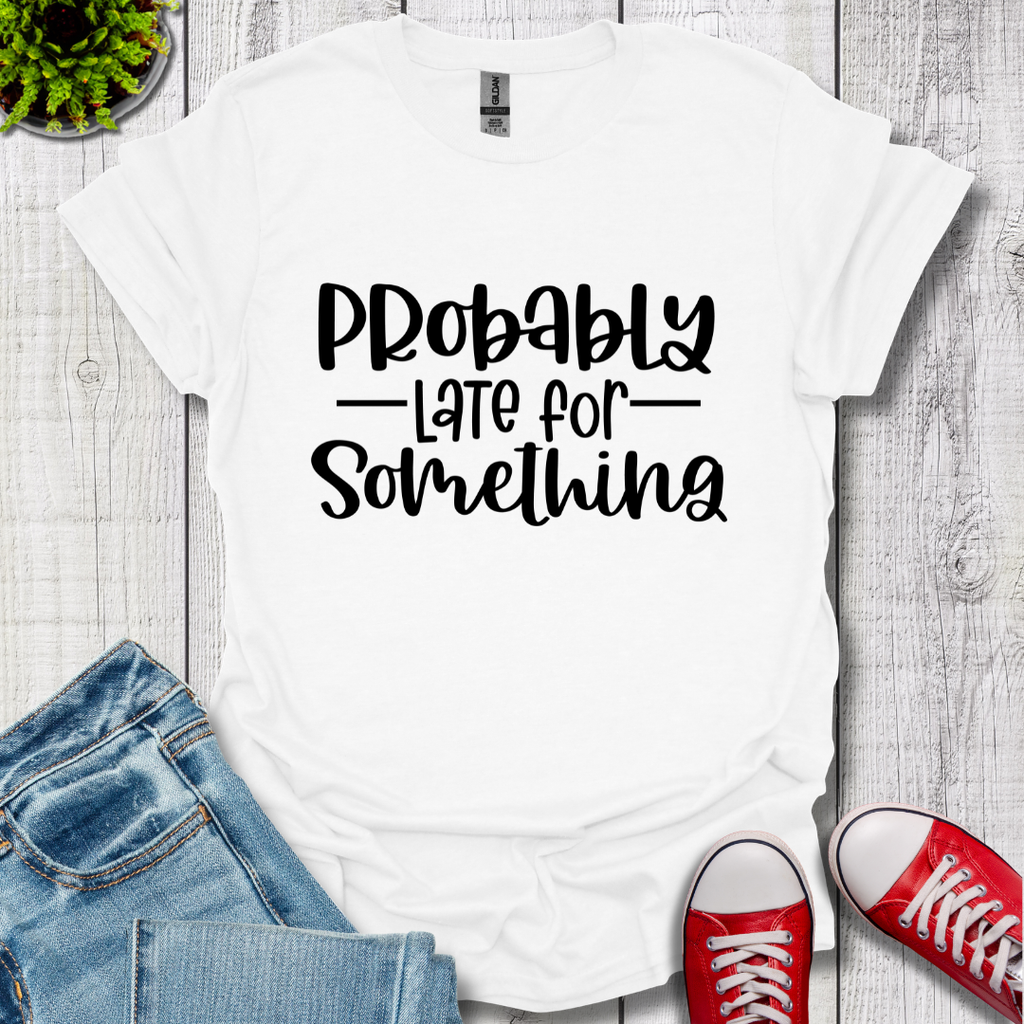 Probably Late T-Shirt