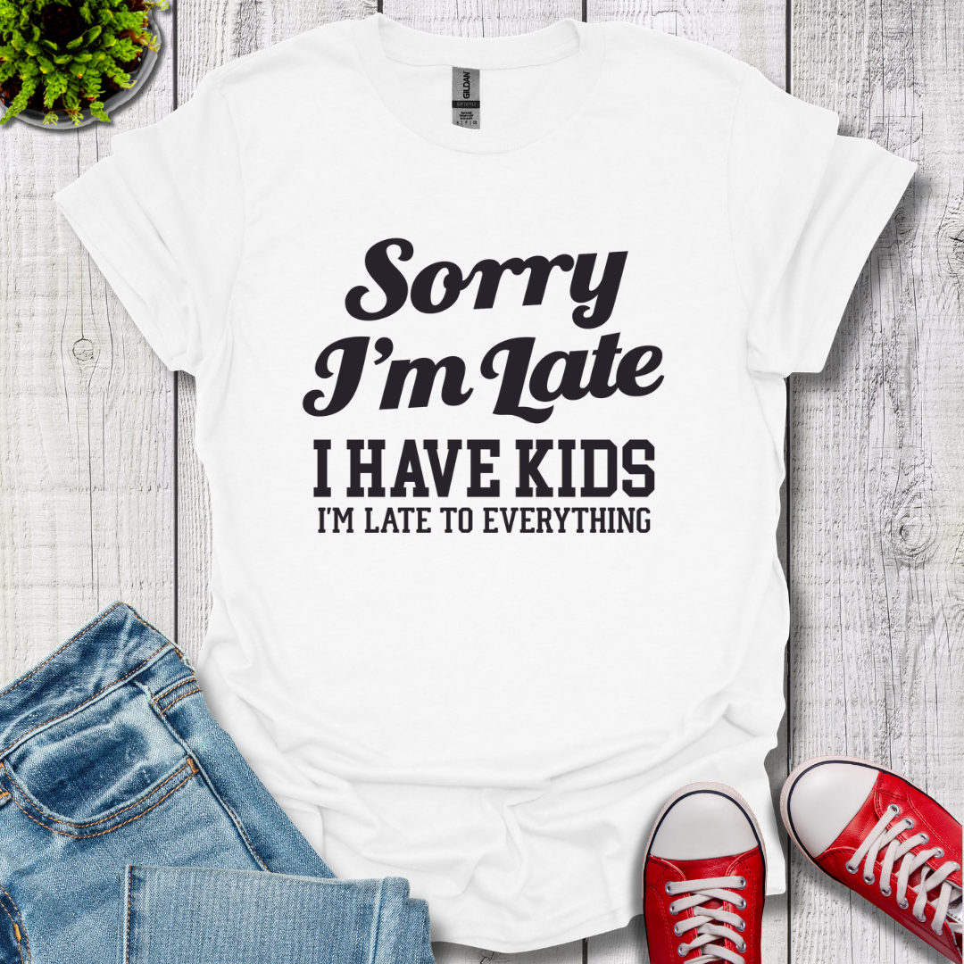 Sorry I'm Late T-Shirt