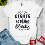 The Dishes are Looking T-Shirt