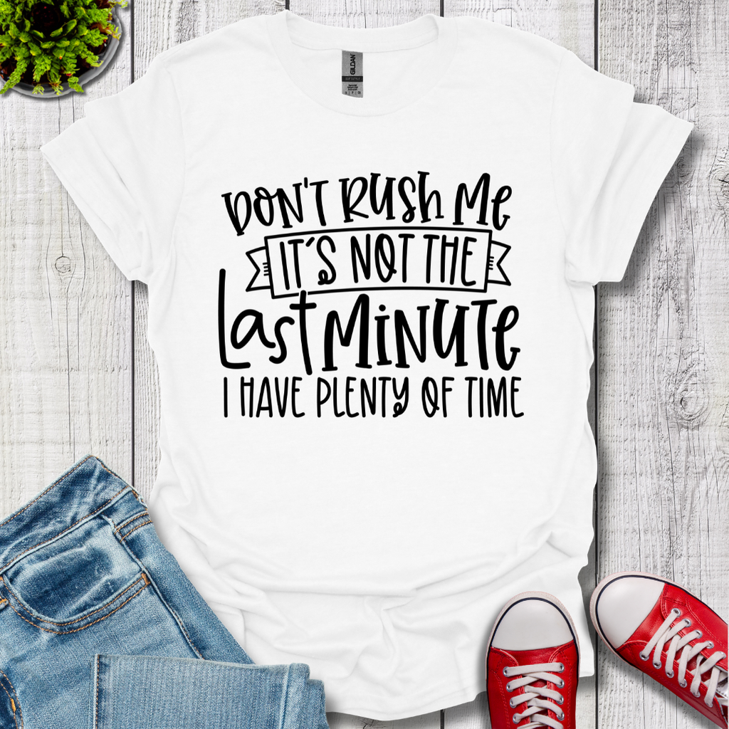 Don't Rush me T-Shirt