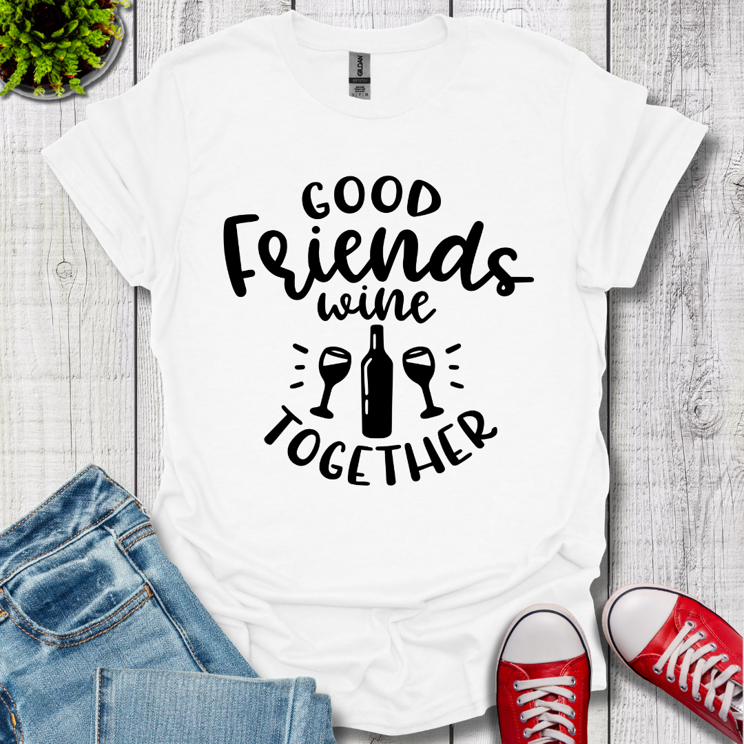 Good Friends Wine T-Shirt