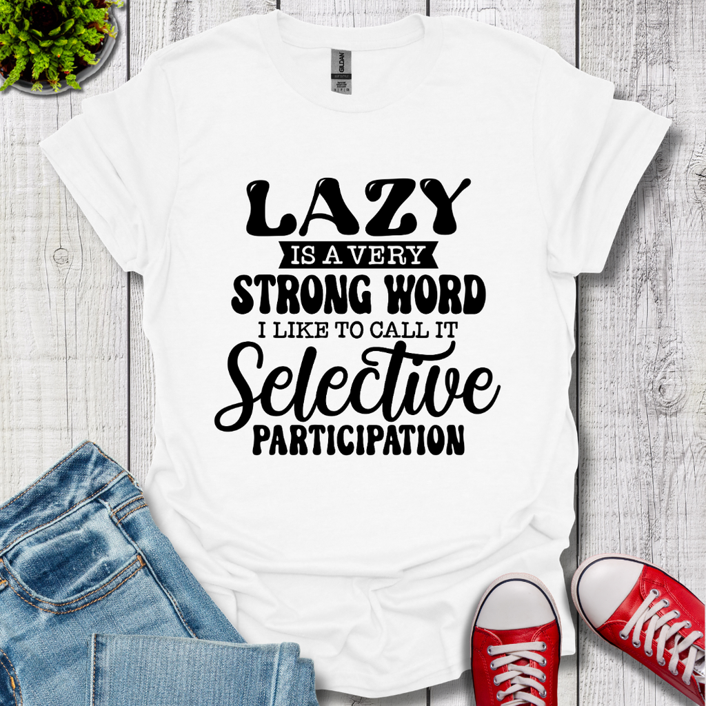 Lazy is a Strong Word T-Shirt