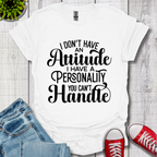 I Don't have an Attitude T-Shirt