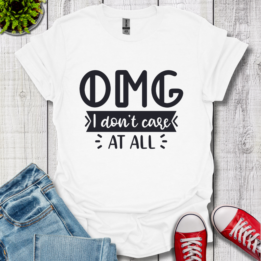 OMG I don't care T-Shirt