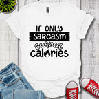 If Only Sarcasm Burned Calories T-Shirt