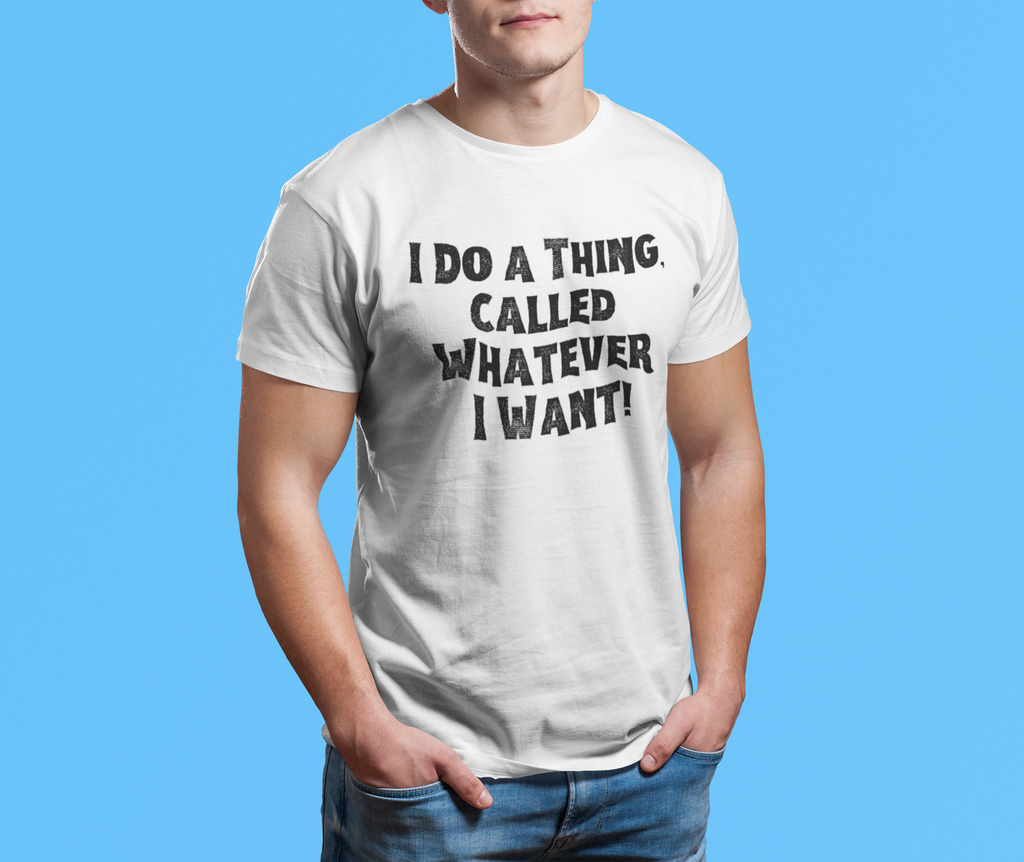 Whatever I Want T-Shirt