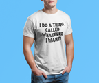 Whatever I Want T-Shirt