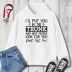 I'll Put you in the Trunk Hoodie