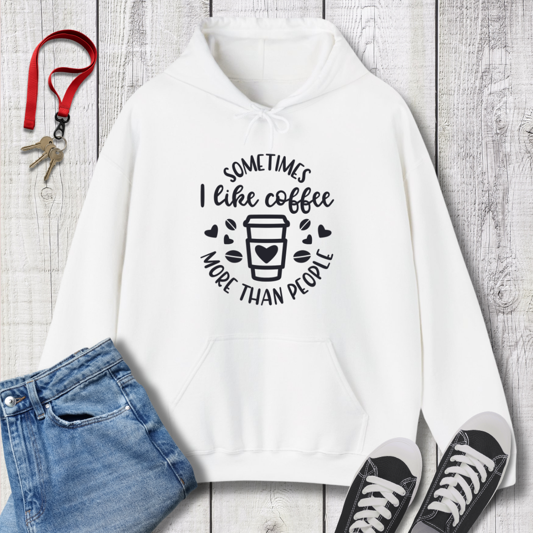 Sometimes I like Coffee more than People  Hoodie