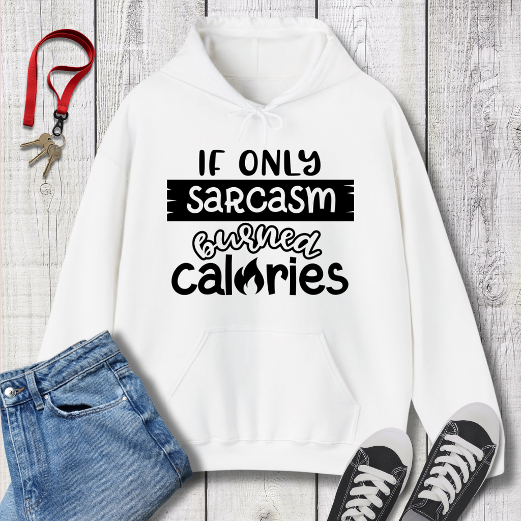 If Only Sarcasm Burned Calories Hoodie
